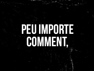 Peu importe comment,