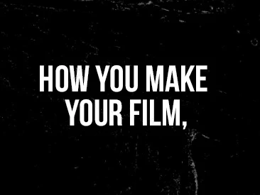 How You Make Your Film,